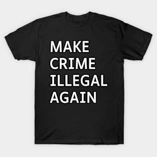 Make Crime Illegal Again T-Shirt